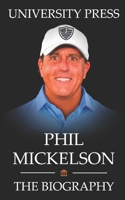 Phil Mickelson Book: The Biography of Phil Mickelson B0B13RW75L Book Cover