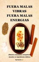 FUERA MALAS VIBRAS FUERA MALAS ENERGIAS: Jabones artesanales energéticos, basados en ingredientes bíblicos. (Spanish Edition) B0GLHFG3WP Book Cover