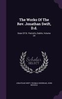 The Works Of The Rev. Jonathan Swift, D.d.: Dean Of St. Patrick's, Dublin; Volume 24 1010607383 Book Cover