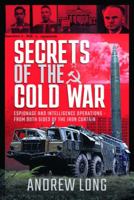 Secrets of the Cold War: Espionage and Intelligence Operations - From Both Sides of the Iron Curtain 1526790254 Book Cover