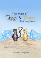 The Tales of Tiggy and Tobias: Brotherly Love - Cat Books Age 8 - Beautifully illustrated children’s books 1886517258 Book Cover