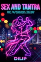 SEX AND TANTRA: THE PAPERBACK EDITION B0GD69W6T6 Book Cover