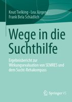 Wege in die Suchthilfe: Ergebnisbericht zur Wirkungsevaluation von SEMRES und dem Sucht-Rehakompass (German Edition) 3658494840 Book Cover