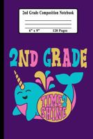 2nd Grade Composition Book: Narwhal Time 2 Shine Handwriting and Drawing Practice Book for Second Graders 1686157150 Book Cover