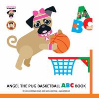 Angel the Pug Basketball ABC Book 0989659674 Book Cover