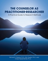 The Counselor as Practitioner-Researcher: A Practical Guide to Research Methods 1793511497 Book Cover