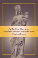 A Gothic Sermon: Making a Contract with the Mother of God, Saint Mary of Amiens 0520238478 Book Cover