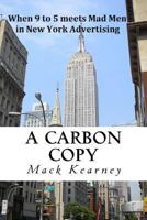 A Carbon Copy: Mad Men meets 9 to 5 in New York Advertising 1483966259 Book Cover