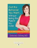 Get the Behavior You Want ... Without Being the Parent You Hate!: Dr. G's Guide to Effective Parenting 1459683528 Book Cover