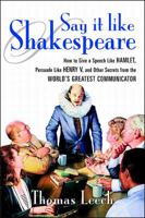 Say It Like Shakespeare: How to Give a Speech Like Hamlet, Persuade Like Henry V, and Other Secrets from the World's Greatest Communicator 0071373152 Book Cover