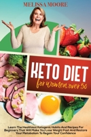 Ketogenic Diet for Women Over 50: Learn the Best and Healthiest Keto Habits and Recipes for Beginners That Will Make You Lose Weight Fast and Restore Your Metabolism to Regain Confidence 1801890315 Book Cover