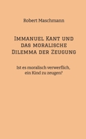Immanuel Kant und das moralische Dilemma der Zeugung: Ist es moralisch verwerflich, ein Kind zu zeugen? 3384169719 Book Cover