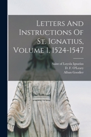 Letters and Instructions of St. Ignatius Loyola, Volume 1 1524-1547 1602063834 Book Cover