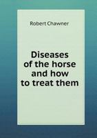 Diseases of the Horse and How to Treat Them 1361915633 Book Cover