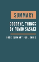 SUMMARY: Goodbye, Things - The New Japanese Minimalism by Fumio Sasaki B085DSC41F Book Cover