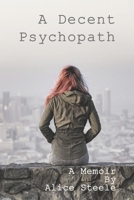 A Decent Psychopath: A Memoir 1733502718 Book Cover