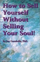 How to Sell Yourself Without Selling Your Soul 0910882096 Book Cover
