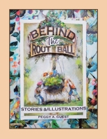 Behind the Root Ball: Stories and Illustrations B0HC2XR339 Book Cover