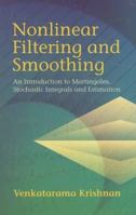 Nonlinear Filtering and Smoothing: An  Introduction to Martingales, Stochastic Integrals and Estimation 0486441644 Book Cover