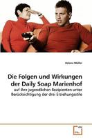 Die Folgen und Wirkungen der Daily Soap Marienhof: auf ihre jugendlichen Rezipienten unter Berücksichtigung der drei Erziehungsstile 3639247175 Book Cover