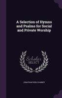 A Selection of Hymns and Psalms for Social and Private Worship 1247389405 Book Cover