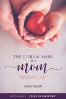 The Eternal Mark of a Mom: Shaping the World Through the Heart of a Child 1589979672 Book Cover