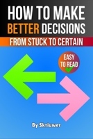 How to Make Better Decisions: From Stuck to Certain 3818751633 Book Cover