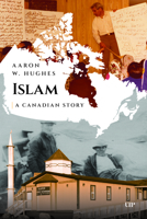 Islam: A Canadian Story 1487559364 Book Cover