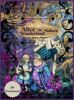 Alice im Wunderland Malbuch f�r Erwachsene: Anti-Stress-Malbuch f�r Erwachsene mit fantastischen und entspannenden sch�nen Motiven f�r M�nner und Frauen, die gerne ausmalen 1667150154 Book Cover