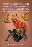 The Supplicatory Canon to the Great Martyr Marina the Vanquisher of Demons 1678015660 Book Cover
