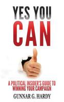 Yes You Can: A Political Insider's Guide to Winning Your Campaign 197924734X Book Cover