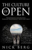The Culture Of Open: Transforming Your Business Through Transparency, Truth and Trust 0692659919 Book Cover