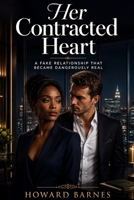 HER CONTRACTED HEART: A Fake Relationship That Became Dangerously Real B0GZGTFK4J Book Cover