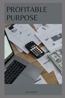 PROFITABLE PURPOSE: How To Build A Business With Impact And Income B0CNZVMWM3 Book Cover