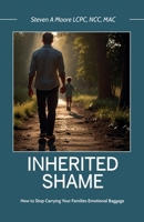 Inherited Shame: How To Stop Carrying Your Family's Emotional Baggage B0GQ85HM2F Book Cover