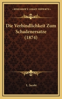 Die Verbindlichkeit Zum Schadenersatze (1874) 1160727376 Book Cover