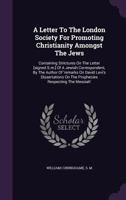 A Letter To The London Society For Promoting Christianity Amongst The Jews: Containing Strictures On The Letter [signed S.m.] Of A Jewish ... On The Prophecies Respecting The Messiah'. 137898109X Book Cover