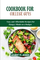 COOKBOOK FOR COLLEGE GUYS: Easy and Affordable Recipes for Hungry Minds on a Budget B0C4N1Y136 Book Cover