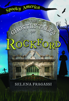 The Ghostly Tales of Rockford (Spooky America) 1467197440 Book Cover