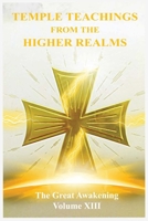 The Great Awakening Volume XIII: Temple Teachings from the Higher Realms 1736648748 Book Cover