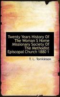 Twenty Years History of the Woman's Home Missionary Society of the Methodist Episcopal Church 1880 1116253844 Book Cover