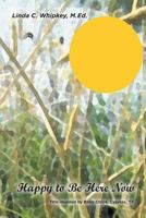 Happy to Be Here Now 1460236637 Book Cover