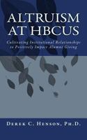 Altruism at HBCUs: Cultivating Institutional Relationships to Positively Impact Alumni Giving 0692275622 Book Cover