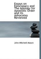 Essays On Episcopacy And The Apology For Apostolic Order And Its Advocates Reviewed 0469626631 Book Cover