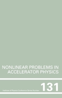 Nonlinear Problems in Accelerator Physics, Proceedings of the INT workshop on nonlinear problems in accelerator physics held in Berlin, Germany, 30 March ... (Institute of Physics Conference Series) 0750302380 Book Cover