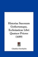 Historiae Sueonum Gothorumque, Ecclesiasticae Libri Quatuor Priores (1689) 1166214818 Book Cover