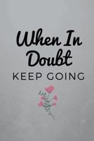 When In Doubt Keep Going: Stop the doubts and fears with written thoughts. 1724548026 Book Cover