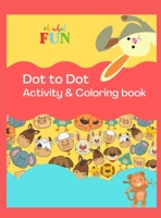Dot to Dot Activity & Coloring Book: Fun Activity & Coloring Book For Kids ages 2-4, 4-8, toddlers, Trace the Dot in order to complete the image, Beautiful Designs, Cute Animals, Sweets, Letters & man 1008936014 Book Cover