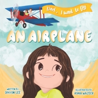 Dad, I want to fly an airplane (Stories for Hana) B0C6BFCPYH Book Cover