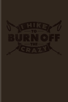 I Hike To Burn Off The Crazy: Cabin Memory Book For Wild Mountains, Hiking & Mountaineering Fans - 6x9 - 101 pages 1708408347 Book Cover